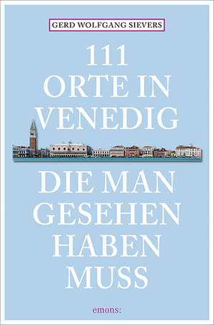 111 Orte in Venedig, die man gesehen haben muss de Wolfgang Sievers