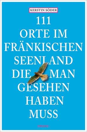 111 Orte im Fränkischen Seenland, die man gesehen haben muss de Kerstin Söder