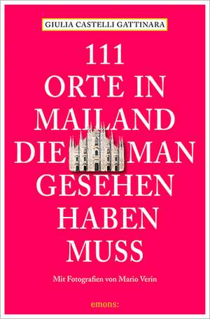 111 Orte in Mailand, die man gesehen haben muss de Giulia Castelli Gattinara