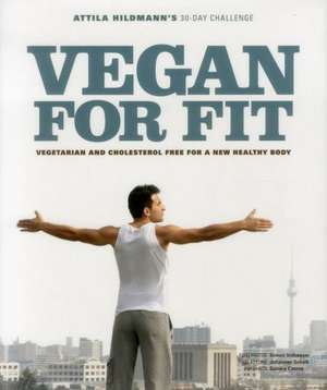 Vegan for Fit: Vegetarian and Cholesterol Free for a New Healthy Body de Attila Hildmann