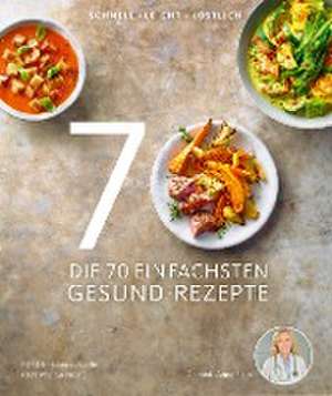 Die 70 einfachsten Gesund-Rezepte de Anne Fleck