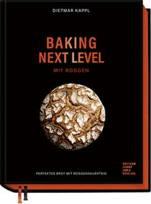 Baking next level mit Roggen de Dietmar Kappl