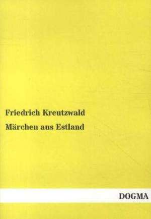Märchen aus Estland de Friedrich Kreutzwald