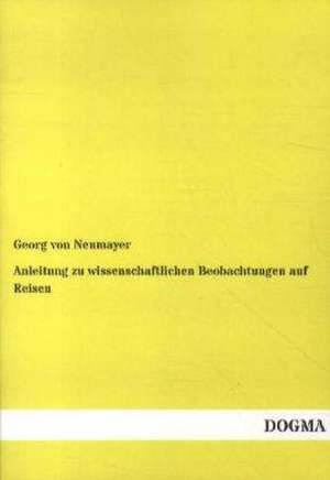 Anleitung zu wissenschaftlichen Beobachtungen auf Reisen de Georg von Neumayer