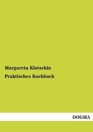 Praktisches Kochbuch de Margareta Klotschin