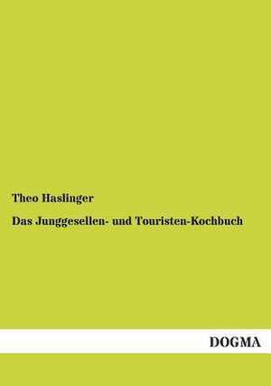 Das Junggesellen- und Touristen-Kochbuch de Theo Haslinger