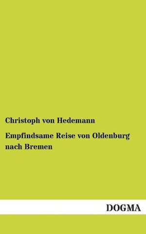 Empfindsame Reise von Oldenburg nach Bremen de Christoph von Hedemann