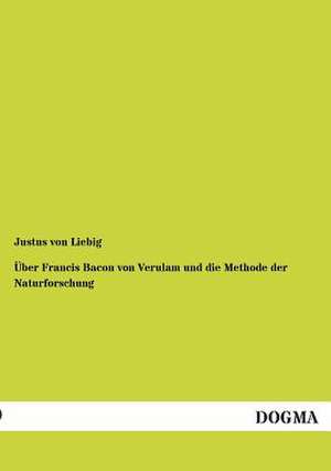 Über Francis Bacon von Verulam und die Methode der Naturforschung de Justus Von Liebig