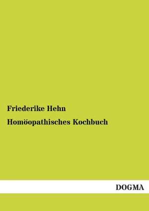 Homöopathisches Kochbuch de Friederike Hehn