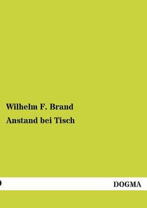 Anstand bei Tisch de Wilhelm F. Brand