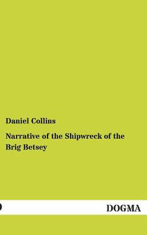 Narrative of the Shipwreck of the Brig Betsey de Daniel Collins