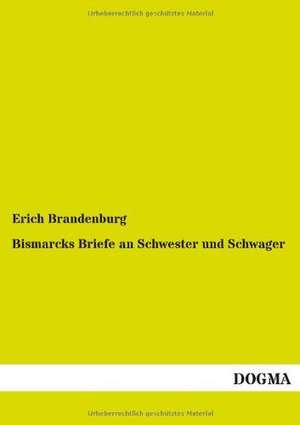 Bismarcks Briefe an Schwester und Schwager de Erich Brandenburg