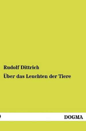 Über das Leuchten der Tiere de Rudolf Dittrich