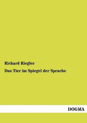 Das Tier im Spiegel der Sprache de Richard Riegler