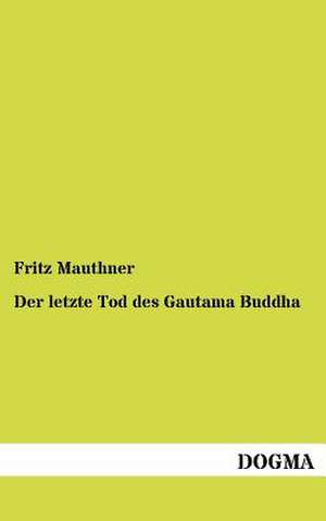 Der letzte Tod des Gautama Buddha de Fritz Mauthner