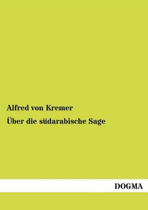 Über die südarabische Sage de Alfred Von Kremer