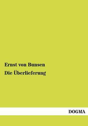 Die Überlieferung de Ernst Von Bunsen