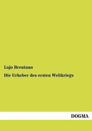 Die Urheber des ersten Weltkriegs de Lujo Brentano