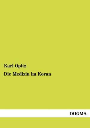 Die Medizin im Koran de Karl Opitz