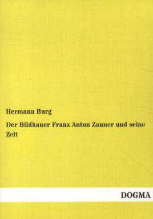 Der Bildhauer Franz Anton Zauner und seine Zeit de Hermann Burg