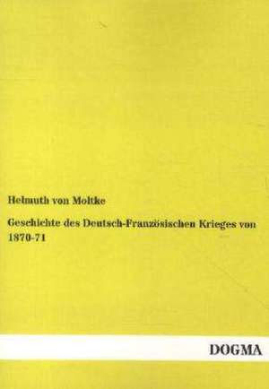 Geschichte des Deutsch-Französischen Krieges von 1870-71 de Helmuth Von Moltke