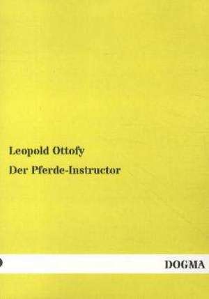 Der Pferde-Instructor de Leopold Ottofy