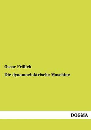 Die dynamoelektrische Maschine de Oscar Frölich