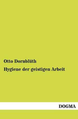 Hygiene der geistigen Arbeit de Otto Dornblüth