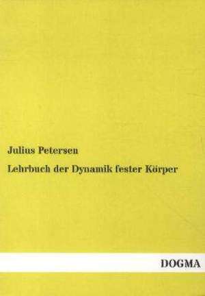 Lehrbuch der Dynamik fester Körper de Julius Petersen