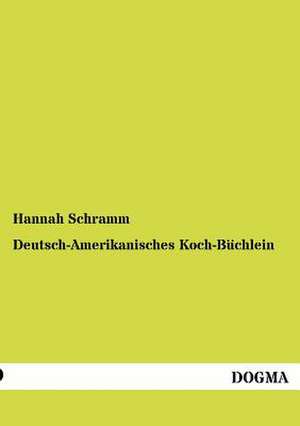 Deutsch-Amerikanisches Koch-Büchlein de Hannah Schramm