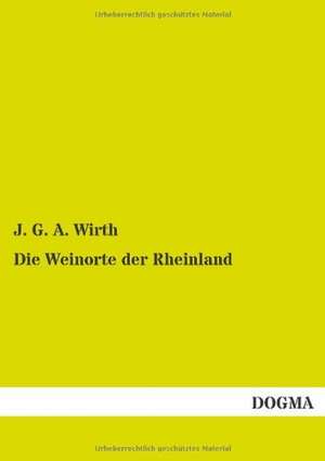 Die Weinorte der Rheinland de J. G. A. Wirth