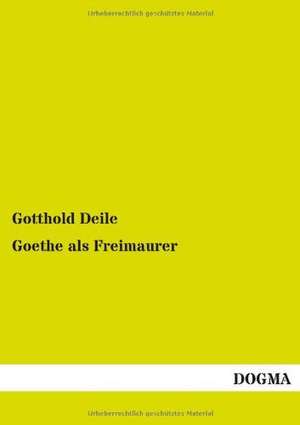 Goethe als Freimaurer de Gotthold Deile