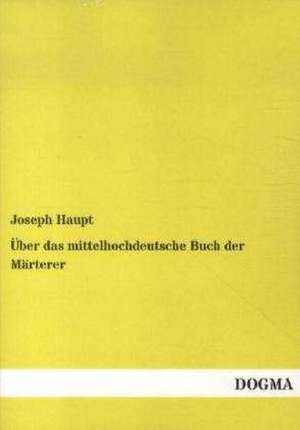 Über das mittelhochdeutsche Buch der Märterer de Joseph Haupt