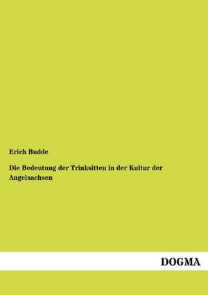 Die Bedeutung der Trinksitten in der Kultur der Angelsachsen de Erich Budde