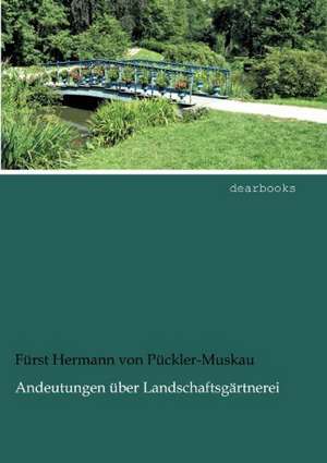 Andeutungen über Landschaftsgärtnerei de Fürst Hermann von Pückler-Muskau