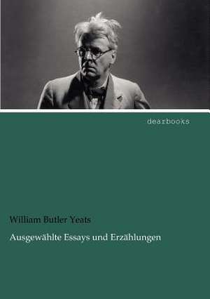 Ausgewählte Essays und Erzählungen de William Butler Yeats