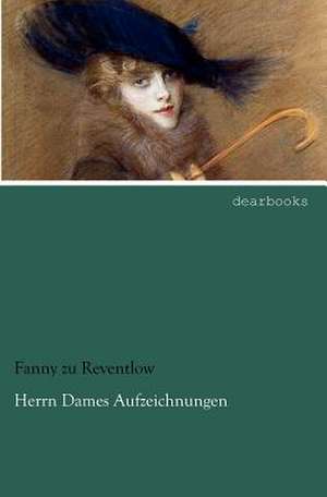 Herrn Dames Aufzeichnungen de Fanny zu Reventlow