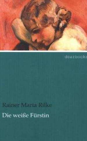 Die weiße Fürstin de Rainer Maria Rilke