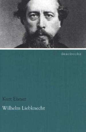 Wilhelm Liebknecht de Kurt Eisner