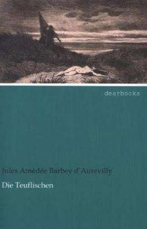 Die Teuflischen de Jules Amédée Barbey d¿Aurevilly