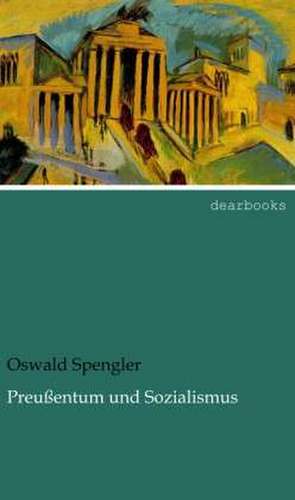 Preußentum und Sozialismus de Oswald Spengler