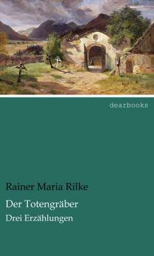 Der Totengräber de Rainer Maria Rilke