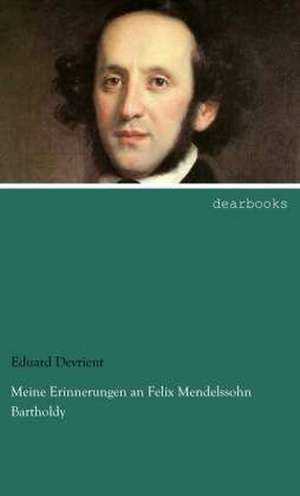 Meine Erinnerungen an Felix Mendelssohn Bartholdy de Eduard Devrient