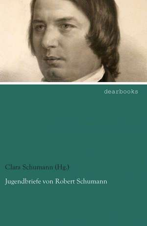 Jugendbriefe von Robert Schumann de Clara Schumann (Hg.