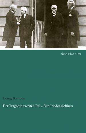 Der Tragödie zweiter Teil ¿ Der Friedensschluss de Georg Brandes