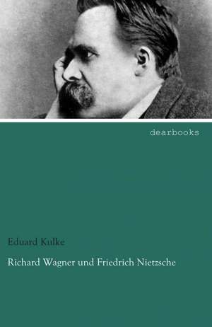 Richard Wagner und Friedrich Nietzsche de Eduard Kulke