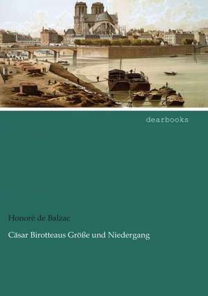 Cäsar Birotteaus Größe und Niedergang de Honoré de Balzac