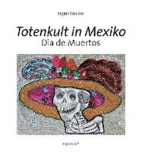 Totenkult in Mexiko de Ingrid Decker