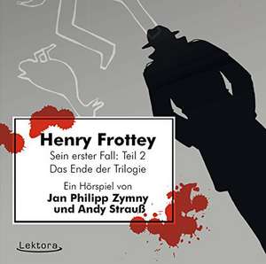 Henry Frottey - Sein erster Fall: Teil 2 -Das Ende der Trilogie de Jan Philipp Zymny