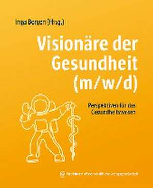 Visionäre der Gesundheit (m/w/d) de Inga Bergen